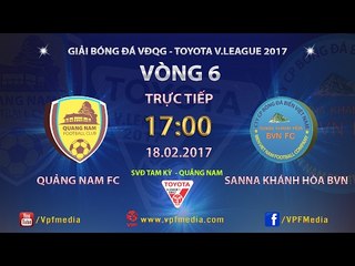 FULL | QUẢNG NAM (2-2) SANNA KHÁNH HÒA | VÒNG 6 V.LEAGUE 2017