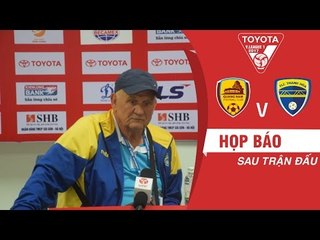 HỌP BÁO SAU TRẬN  | HLV PERTROVIC KHÔNG HÀI LÒNG VỀ KẾT QUẢ TRẬN ĐÁU