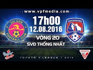 SÀI GÒN VS THAN QUẢNG NINH – V.LEAGUE 2016 | FULL