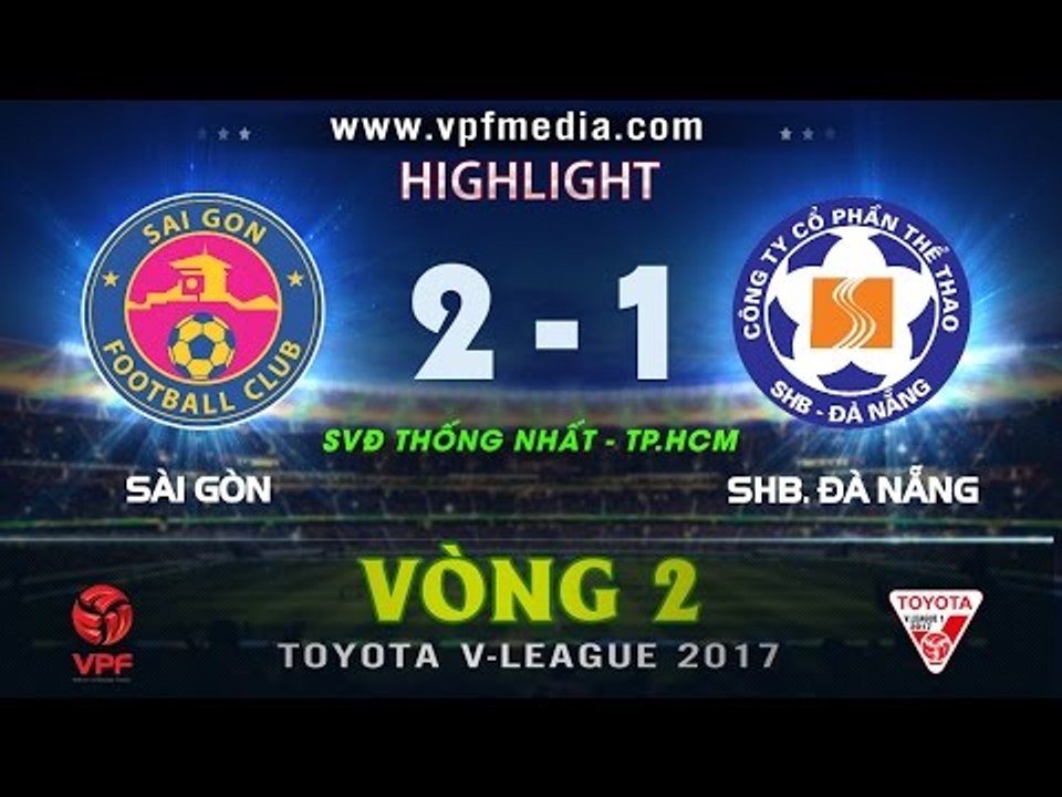 HIGHLIGHT | SÀI GÒN 2 - 1 SHB ĐÀ NẴNG | VÒNG 2 VLEAGUE 2017