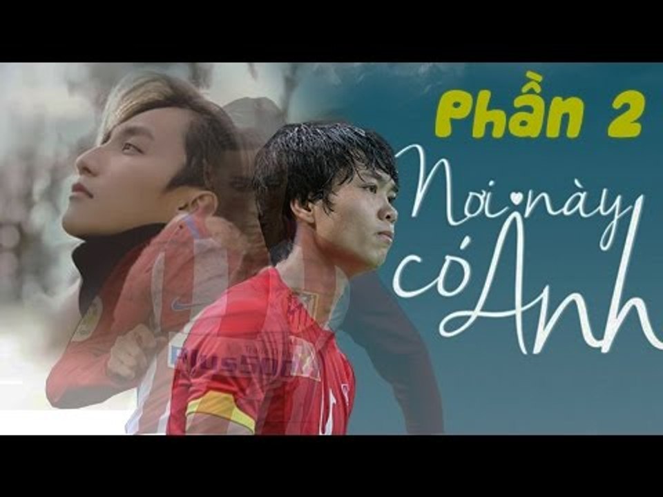 CÔNG PHƯỢNG: NƠI NÀY CÓ ANH PHẦN 2 | NHẠC BÓNG VLEAGUE SỐ 3