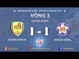 HIGHLIGHT | QUẢNG NAM 1 - 1 SHB ĐÀ NẴNG | VÒNG 3 VLEAGUE 2017