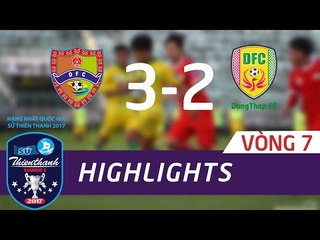 HIGHLIGHT | ĐẮK LẮK (3-2) ĐỒNG THÁP | VÒNG 7 SỨ THIÊN THANH 2017