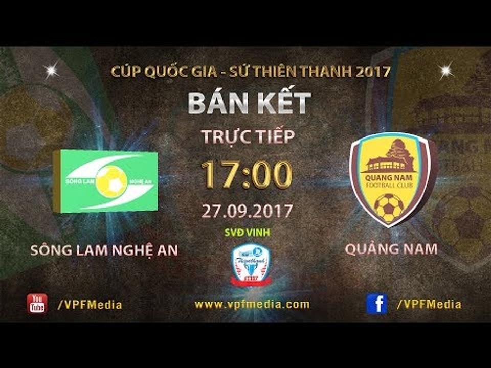 Full | Sông Lam Nghệ An vs Quảng Nam FC | Bán kết Lượt đi cúp QG Sứ Thiên Thanh 2017