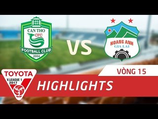 HIGHLIGHT | XSKT CẦN THƠ - HOÀNG ANH GIA LAI | VÒNG 15 V.LEAGUE 2017