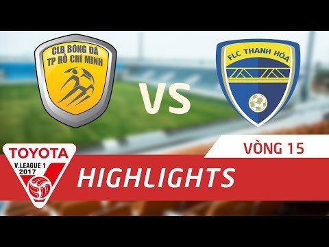 HIGHLIGHT | TP HỒ CHÍ MINH vs FLC THANH HÓA | VÒNG 15 TOYOTA V LEAGUE 2017