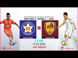 FULL | SHB Đà Nẵng vs Quảng Nam| VÒNG 2 NUTI CAFE V LEAGUE 2018