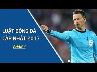 LUẬT BÓNG ĐÁ CẬP NHẬT 2017 | PHẦN 4