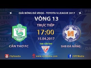 FULL | XSKT CẦN THƠ 2-2 SHB ĐÀ NẴNG | VÒNG 13 V.LEAGUE 2017
