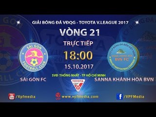FULL | SÀI GÒN vs SANNA KHÁNH HÒA BVN | VÒNG 21 TOYOTA V LEAGUE 2017