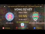 FULL | SÀI GÒN FC vs BECAMEX BÌNH DƯƠNG | TỨ KẾT LƯỢT ĐI CÚP QUỐC GIA - SỨ THIÊN THANH 2017