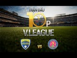 TRẬN ĐẤU 10 PHÚT | FLC THANH HÓA vs SÀI GÒN FC | VÒNG 13 V-LEAGUE 2017