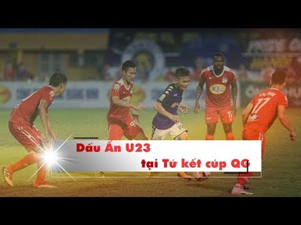 Dấu ấn U23 Việt Nam tại vòng tứ kết cúp Quốc Gia 2018 | VPF Media