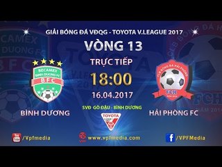 FULL | BECAMEX BÌNH DƯƠNG (2-2) HẢI PHÒNG | VÒNG 13 V.LEAGUE 2017