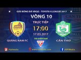 FULL | Quảng Nam vs XSKT Cần Thơ | Vòng 10 Vleague 2017