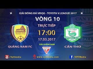 FULL | Quảng Nam vs XSKT Cần Thơ | Vòng 10 Vleague 2017