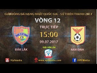 FULL | ĐẮK LẮK vs NAM ĐỊNH | VÒNG 12 GIẢI HNQG SỨ THIÊN THANH 2017