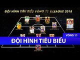 Dàn sao U23 Việt Nam tỏa sáng tại Đội hình tiêu biểu vòng 11 Nuti Cafe V. League | VPF Media