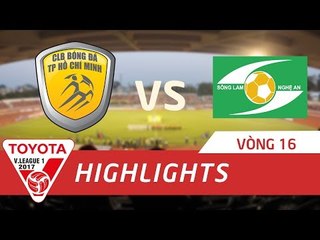 HIGHLIGHT | TP.HỒ CHÍ MINH - SÔNG LAM NGHỆ AN | VÒNG 16 V.LEAGUE 2017