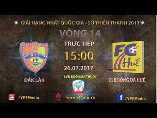 FULL | ĐĂK LĂK vs CLB BÓNG ĐÁ HUẾ | VÒNG 14 HẠNG NHẤT QUỐC GIA SỨ THIÊN THANH 2017