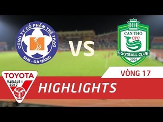 HIGHLIGHT | SHB ĐÀ NẴNG  - XSKT CẦN THƠ | VÒNG 17 V.LEAGUE 2017