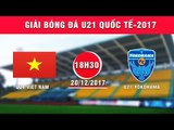 FULL | U21 Việt Nam vs U21 Yokohama | Giải Bóng đá U21 Quốc tế Báo Thanh niên 2017