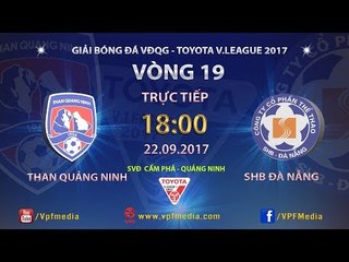 FULL | THAN QUẢNG NINH vs SHB ĐÀ NẴNG | VÒNG 19 TOYOTA V LEAGUE 2017