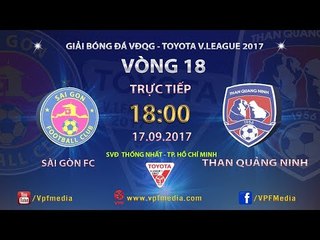 FULL | SÀI GÒN vs THAN QUẢNG NINH | VÒNG 18 TOYOTA V LEAGUE 2017