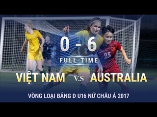 U16 NỮ VIỆT NAM 0-6 U16 NỮ AUSTRALIA | HIGHLIGHTS