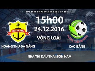 FULL | VÒNG LOẠI FUTSAL CÚP QUỐC GIA 2016: HT ĐÀ NẴNG vs CAO BẰNG