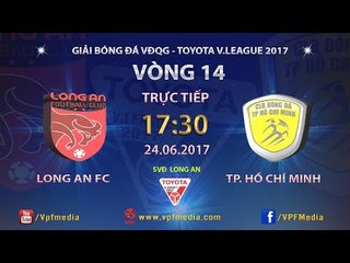 FULL | LONG AN vs TP HỒ CHÍ MINH | VÒNG 14 TOYOTA V LEAGUE 2017