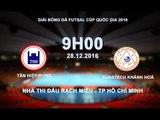 FULL | TÂN HIỆP HƯNG vs SANATECH KHÁNH HÒA | GIẢI FUTSAL CÚP QUỐC GIA 2016