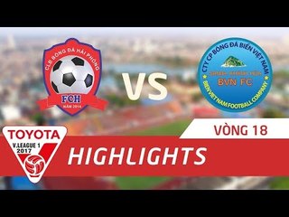 HIGHLIGHT | HẢI PHÒNG VS SANNA KHÁNH HÒA BVN | VÒNG 18 TOYOTA V-LEAGUE 2017
