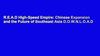R.E.A.D High-Speed Empire: Chinese Expansion and the Future of Southeast Asia D.O.W.N.L.O.A.D
