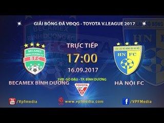 FULL | BECAMEX BÌNH DƯƠNG vs HÀ NỘI | VÒNG 18 TOYOTA V LEAGUE 2017
