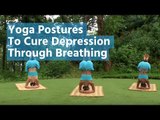 Yoga Postures To Cure Depression Through Breathing