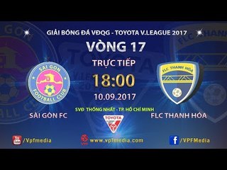 FULL | SÀI GÒN vs FLC THANH HÓA | VÒNG 17 TOYOTA V LEAGUE 2017