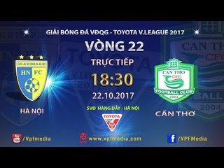 FULL | HÀ NỘI vs XSKT CẦN THƠ | VÒNG 22 TOYOTA V LEAGUE 2017