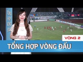 Tổng hợp Vòng 2 | SLNA, FLC Thanh Hóa ra quân | HAGL chia điểm với Hải Phòng