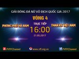 FULL | PHONG PHÚ HÀ NAM (1-0) THAN KS VIỆT NAM | VÒNG 4 - GIẢI BÓNG ĐÁ NỮ VĐQG 2017