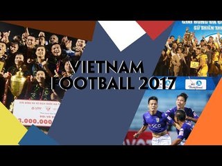 Tổng Hợp Các Giải Bóng đá VĐQG 2017 | Kịch tính - Ấn tượng - Nhiều màu sắc