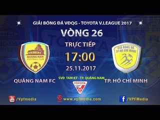 FULL | QUẢNG NAM vs TP HỒ CHÍ MINH | VÒNG 26 TOYOTA V LEAGUE 2017
