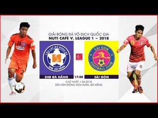 FULL | SHB Đà Nẵng vs Sài Gòn | VÒNG 4 NUTI CAFE V LEAGUE 2018