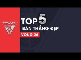 Top 5 Bàn thắng đẹp Vòng 26 | 5 siêu phẩm ấn định mùa giải đầy kịch tính