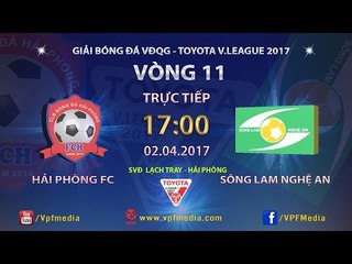 FULL | HẢI PHÒNG (1-1) SÔNG LAM NGHỆ AN | VÒNG 11 V.LEAGUE 2017