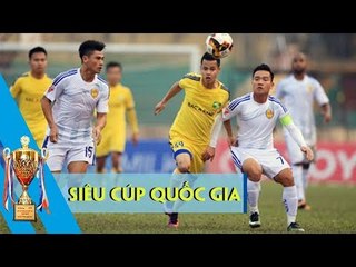 Quảng Nam và Sông Lam Nghệ An quyết tâm cao trước trận Siêu Cup Quốc Gia - Cup THACO 2017