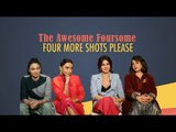 Love, Sex & The Girl Gang: 'Four More Shots Please' Girls Spill It All! | Exclusive | Full Interview
