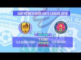 FULL | Quảng Nam vs Sài Gòn | VÒNG 1 NUTI CAFE V LEAGUE 2018