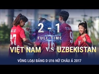 U16 NỮ VIỆT NAM 2-1 U16 NỮ UZBEKISTAN | HIGHLIGHTS