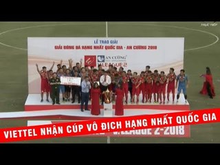 Viettel nhận Cúp vô địch Giải Hạng Nhất - Trở lại V League sau gần một thập kỷ | VPF Media